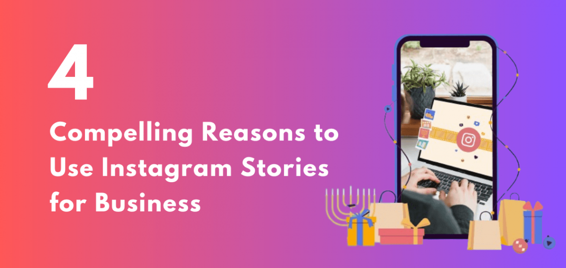 4 Compelling Reasons to Use Instagram Stories for Business