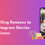 4 Compelling Reasons to Use Instagram Stories for Business