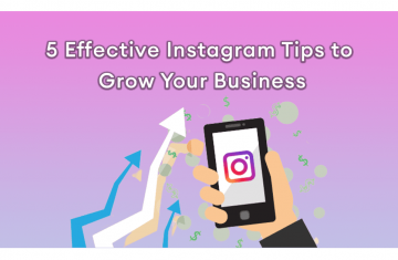 5 Effective Instagram Tips to Grow Your Business